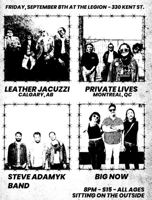 Leather Jacuzzi, Private Lives, Steve Adamyk band, Big Now at the Legion. 15$ - All Ages