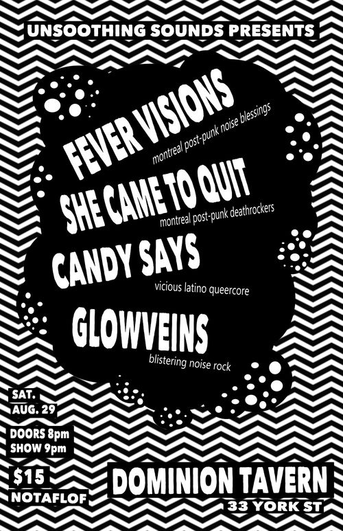FEVER VISIONS (MTL) + SHE CAME TO QUIT (MTL) + CANDY SAYS + GLOWVEINS @ DOMINION TAVERN, AUG 29